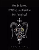 What do science, technology, and innovation mean from Africa? /