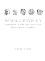 Reading boyishly : Roland Barthes, J.M. Barrie, Jacques Henri Lartigue, Marcel Proust, and D.W. Winnicott /