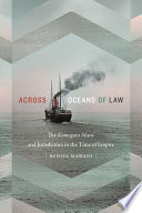 Across oceans of law : the Komagata Maru and jurisdiction in the time of empire /