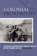 Colonial proximities : crossracial encounters and juridical truths in British Columbia, 1871-1921 /