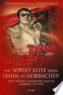 The Soviet elite from Lenin to Gorbachev : the Central Committee and its members, 1917-1991 /