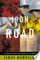 The iron road : a stand for truth and democracy in Burma /