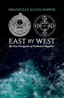 East by west : the new navigation of Ferdinand Magellan /