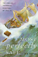 Most perfectly safe : the convict shipwreck disasters of 1833-42 /