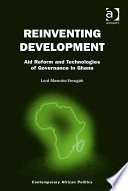 Reinventing development : aid reform and technologies of governance in Ghana /