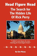 Head figure head : the search for the hidden life of Rick Perry /