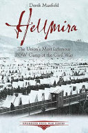Hellmira : the Union's most infamous Civil War Prison Camp--Elmira, NY /