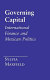 Governing capital : international finance and Mexican politics /