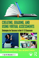 Creating, grading, and using virtual assessments : strategies for success in the K-12 classroom /