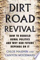 Dirt road revival : how to rebuild rural politics and why our future depends on it /