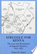 Struggle for Kenya : the loss and reassertion of imperial initiative, 1912-1923 /