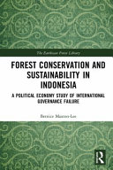 Forest conservation and sustainability in Indonesia : a political economy study of international governance failure /