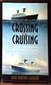 Crossing & cruising : from the golden era of ocean liners to the luxury cruise ships of today /