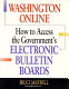 Washington online : how to access the government's electronic bulletin boards /
