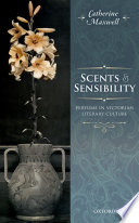 Scents & sensibility : perfume in Victorian literary culture /