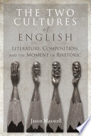 The two cultures of English : literature, composition, and the moment of rhetoric /