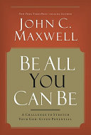 Be all you can be : a challenge to stretch your God-given potential /