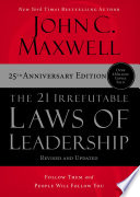 The 21 irrefutable laws of leadership : follow them and people will follow you /