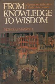 From knowledge to wisdom : a revolution in the aims and methods of science /