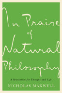 In praise of natural philosophy : a revolution for thought and life /
