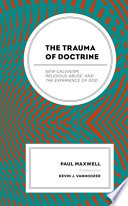 The Trauma of Doctrine : New Calvinism, Religious Abuse, and the Experience of God /