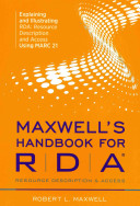Maxwell's handbook for RDA : resource description and access : explaining and illustrating RDA : resource description and access using MARC21 /