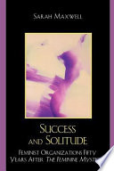 Success and solitude : feminist organizations fifty years after The feminine mystique /
