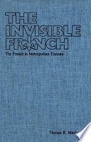 The invisible French : the French in metropolitan Toronto /