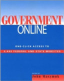Government online : one-click access to 3,400 federal and state Websites /