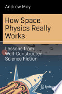 How Space Physics Really Works : Lessons from Well-Constructed Science Fiction /
