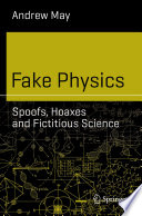 Fake Physics: Spoofs, Hoaxes and Fictitious Science /