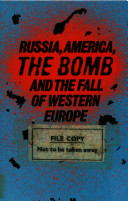 Russia, America, the bomb, and the fall of Western Europe /