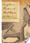 Evangelism and resistance in the Black Atlantic, 1760-1835 /