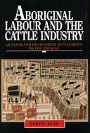 Aboriginal labour and the cattle industry : Queensland from white settlement to the present /