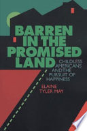 Barren in the promised land : childless Americans and the pursuit of happiness /
