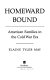 Homeward bound : American families in the Cold War era /