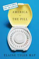 America and the pill : a history of promise, peril, and liberation /
