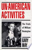 Un-American activities : the trials of William Remington /