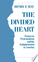 The divided heart : essays on Protestantism and the Enlightenment in America /