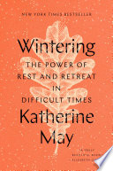 Wintering : the power of rest and retreat in difficult times /