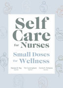Self care for nurses : small doses for wellness /