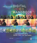 The essential digital video handbook : a comprehensive guide to making videos that make money /