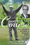 Changing the course : how Charlie Sifford and Stanley Mosk integrated the PGA /