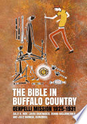The Bible in Buffalo Country : Oenpelli Mission 1925-1931 /