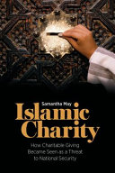 Islamic charity : how charitable giving became seen as a threat to national security /