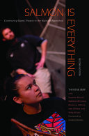 Salmon is everything : community-based theatre in the Klamath watershed /