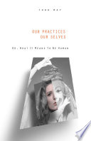 Our practices, our selves, or, What it means to be human /