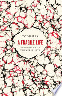 A fragile life : accepting our vulnerability /