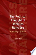 The political thought of Jacques Rancière : creating equality /