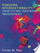 Pursuing intersectionality, unsettling dominant imaginaries /